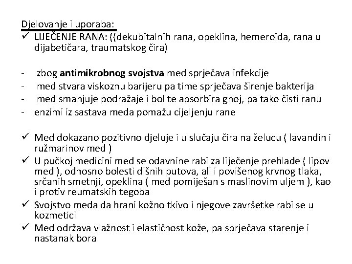 Djelovanje i uporaba: ü LIJEČENJE RANA: ((dekubitalnih rana, opeklina, hemeroida, rana u dijabetičara, traumatskog