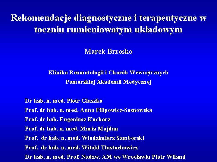 Rekomendacje diagnostyczne i terapeutyczne w toczniu rumieniowatym układowym Marek Brzosko Klinika Reumatologii i Chorób