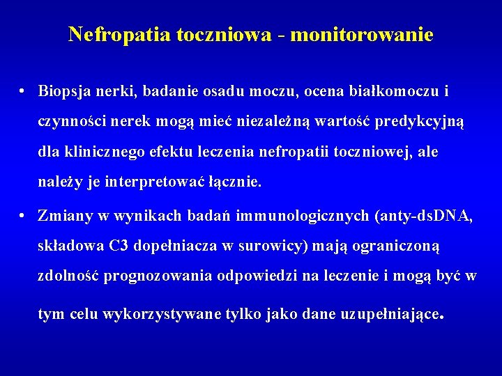 Nefropatia toczniowa - monitorowanie • Biopsja nerki, badanie osadu moczu, ocena białkomoczu i czynności