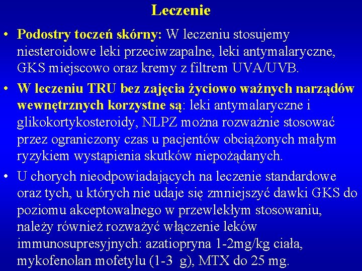 Leczenie • Podostry toczeń skórny: W leczeniu stosujemy niesteroidowe leki przeciwzapalne, leki antymalaryczne, GKS