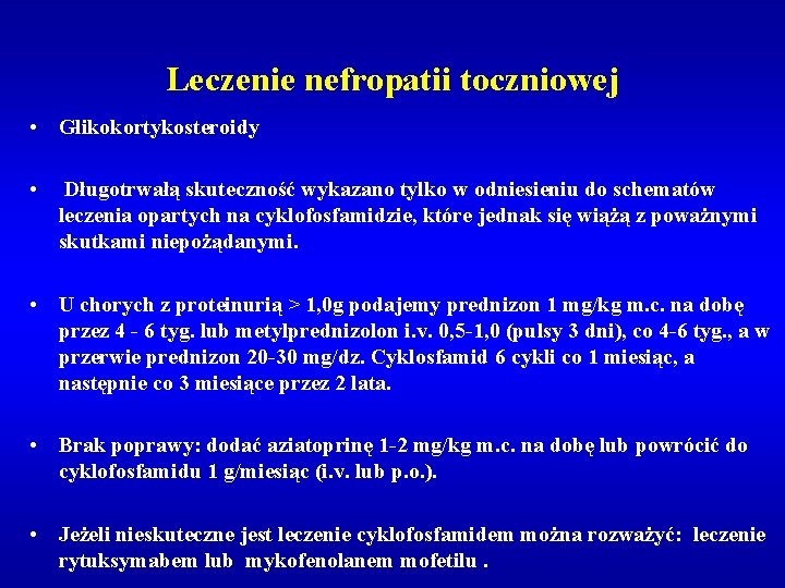 Leczenie nefropatii toczniowej • Glikokortykosteroidy • Długotrwałą skuteczność wykazano tylko w odniesieniu do schematów