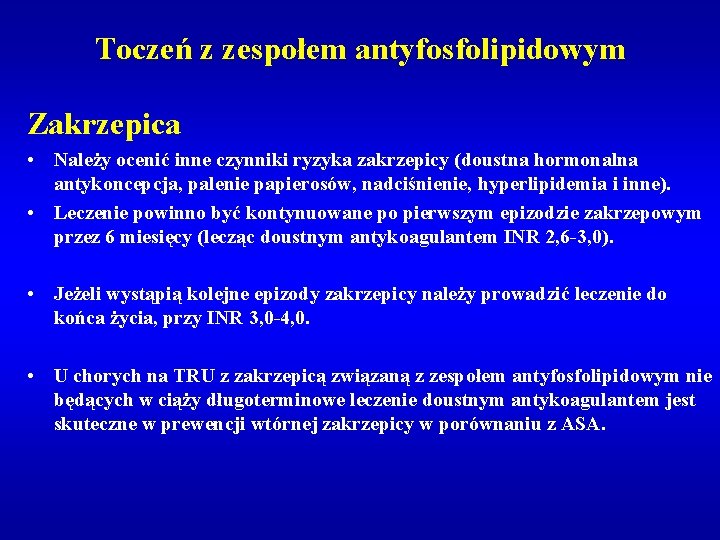 Toczeń z zespołem antyfosfolipidowym Zakrzepica • Należy ocenić inne czynniki ryzyka zakrzepicy (doustna hormonalna