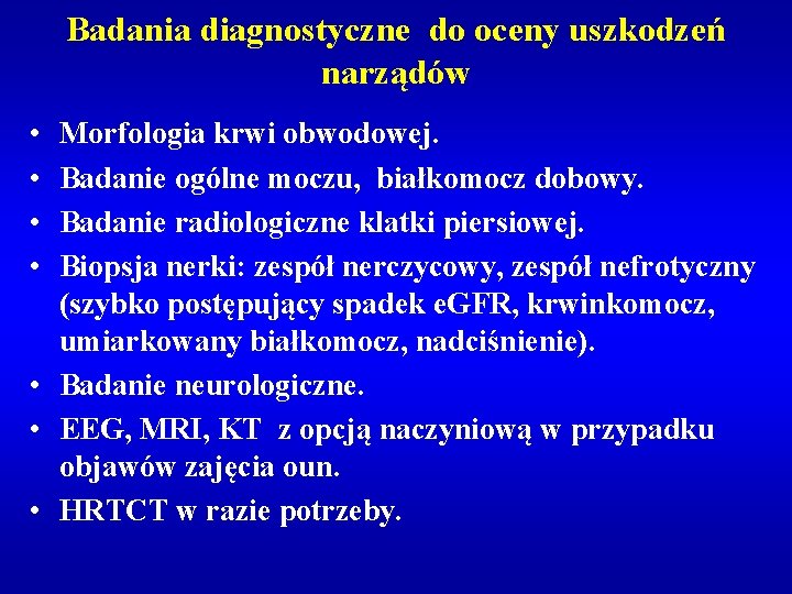 Badania diagnostyczne do oceny uszkodzeń narządów • • Morfologia krwi obwodowej. Badanie ogólne moczu,