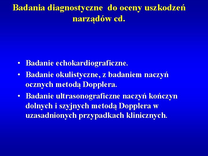 Badania diagnostyczne do oceny uszkodzeń narządów cd. • Badanie echokardiograficzne. • Badanie okulistyczne, z Badania diagnostyczne do oceny uszkodzeń narządów cd. • Badanie echokardiograficzne. • Badanie okulistyczne, z