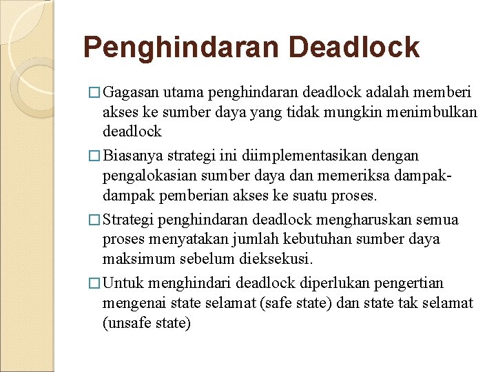 Penghindaran Deadlock � Gagasan utama penghindaran deadlock adalah memberi akses ke sumber daya yang