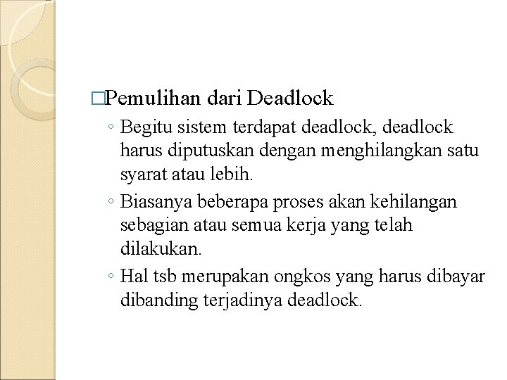 �Pemulihan dari Deadlock ◦ Begitu sistem terdapat deadlock, deadlock harus diputuskan dengan menghilangkan satu