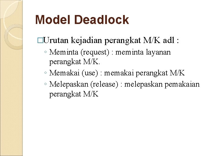 Model Deadlock �Urutan kejadian perangkat M/K adl : ◦ Meminta (request) : meminta layanan