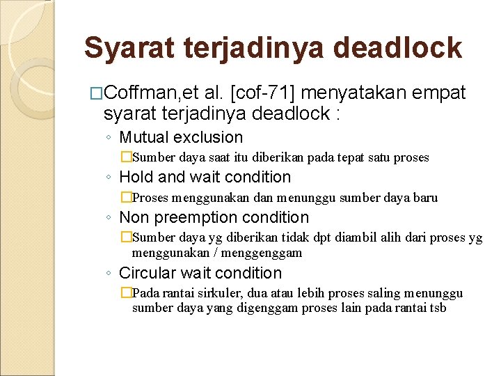 Syarat terjadinya deadlock �Coffman, et al. [cof-71] menyatakan empat syarat terjadinya deadlock : ◦