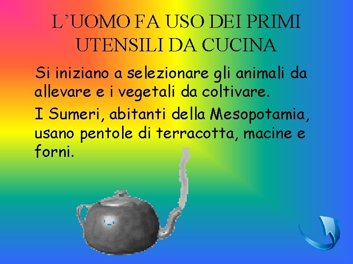 L’UOMO FA USO DEI PRIMI UTENSILI DA CUCINA Si iniziano a selezionare gli animali