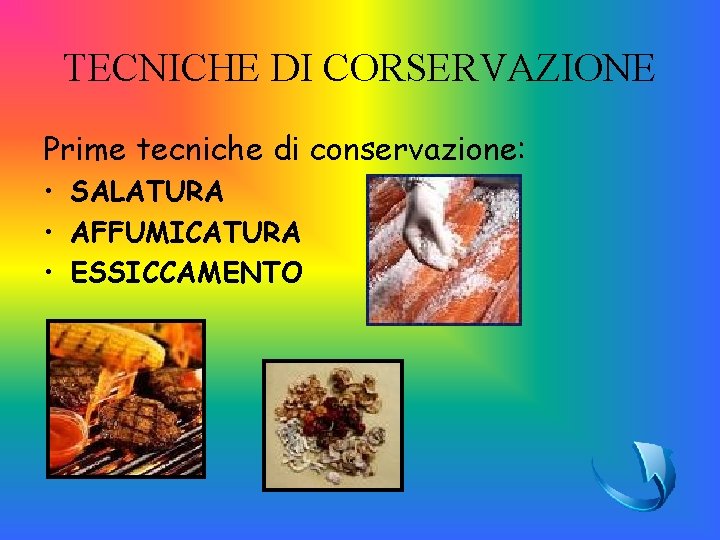 TECNICHE DI CORSERVAZIONE Prime tecniche di conservazione: • SALATURA • AFFUMICATURA • ESSICCAMENTO 