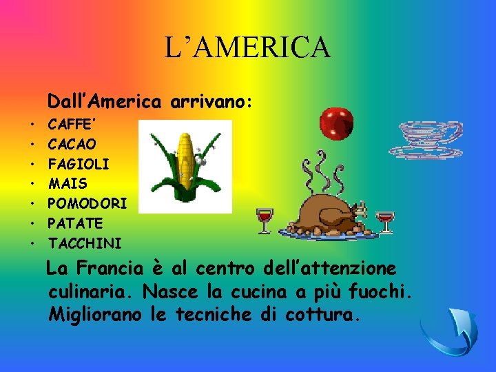 L’AMERICA Dall’America arrivano: • • CAFFE’ CACAO FAGIOLI MAIS POMODORI PATATE TACCHINI La Francia