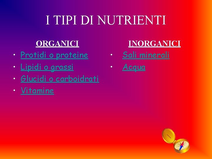 I TIPI DI NUTRIENTI • • ORGANICI Protidi o proteine Lipidi o grassi Glucidi