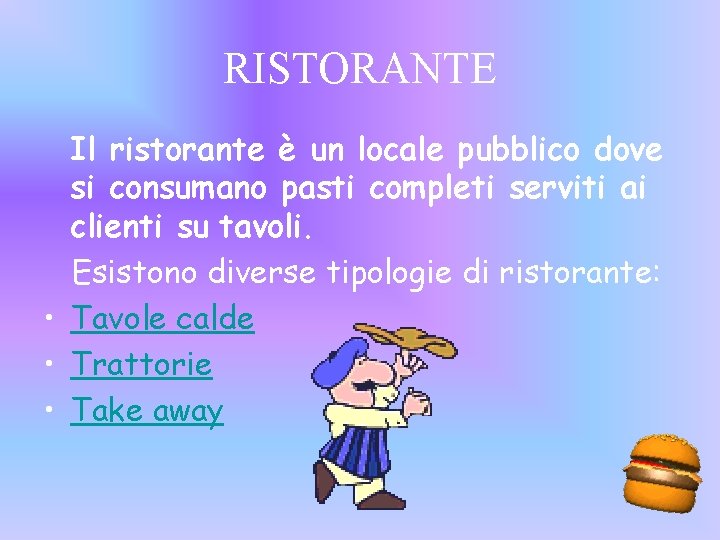 RISTORANTE Il ristorante è un locale pubblico dove si consumano pasti completi serviti ai