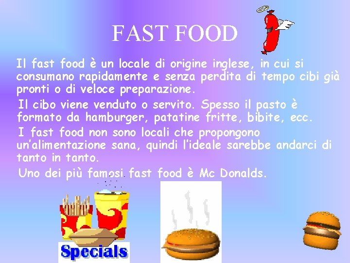 FAST FOOD Il fast food è un locale di origine inglese, in cui si