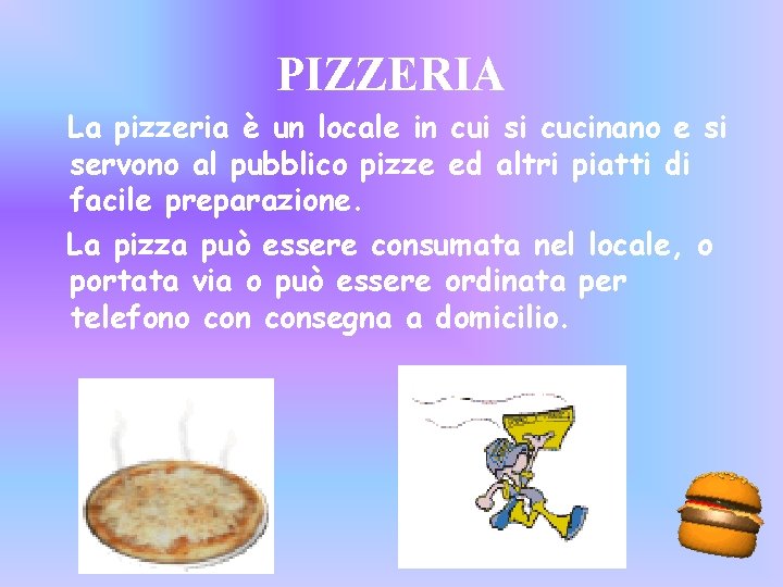 PIZZERIA La pizzeria è un locale in cui si cucinano e si servono al
