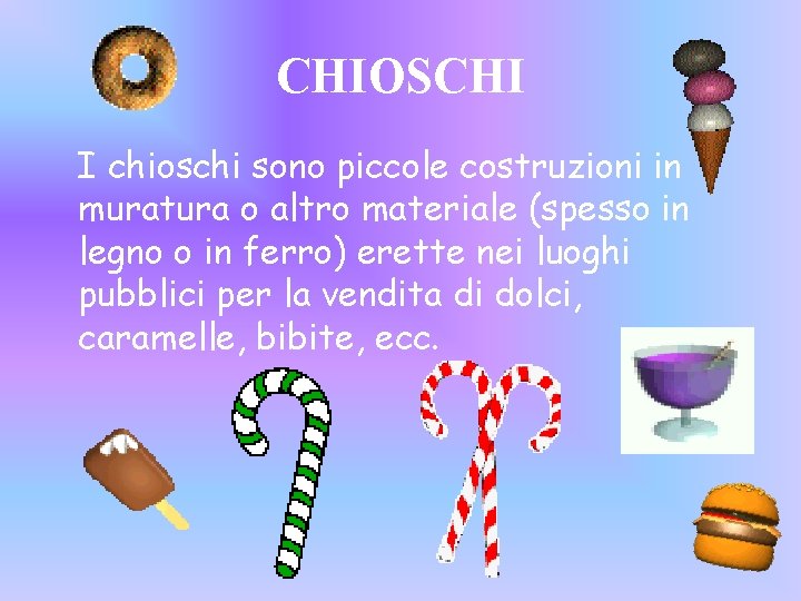 CHIOSCHI I chioschi sono piccole costruzioni in muratura o altro materiale (spesso in legno