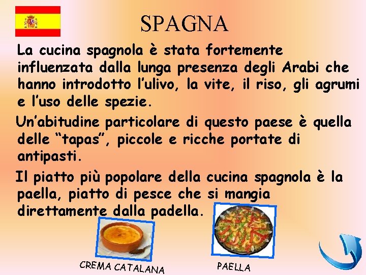 SPAGNA La cucina spagnola è stata fortemente influenzata dalla lunga presenza degli Arabi che