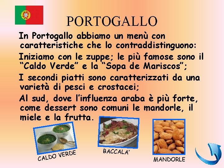PORTOGALLO In Portogallo abbiamo un menù con caratteristiche lo contraddistinguono: Iniziamo con le zuppe;