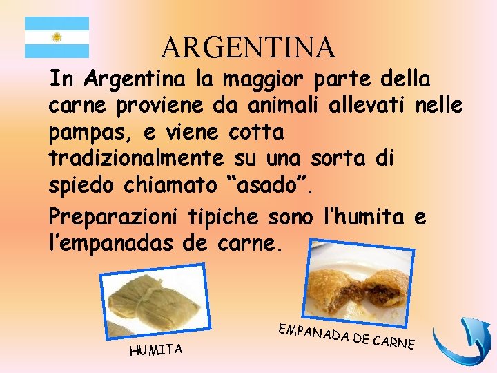 ARGENTINA In Argentina la maggior parte della carne proviene da animali allevati nelle pampas,