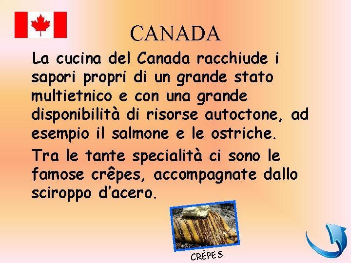 CANADA La cucina del Canada racchiude i sapori propri di un grande stato multietnico