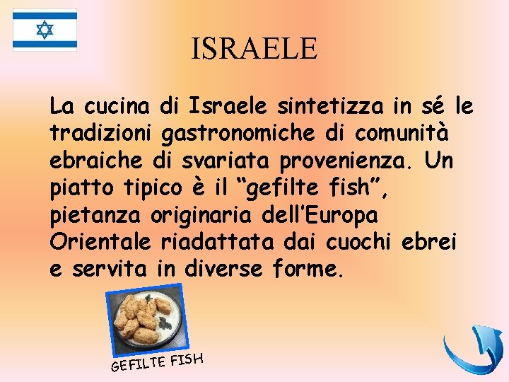 ISRAELE La cucina di Israele sintetizza in sé le tradizioni gastronomiche di comunità ebraiche