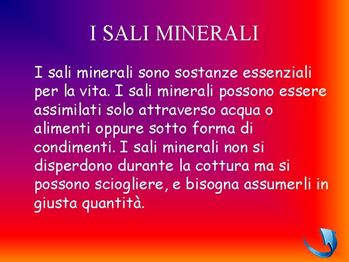 I SALI MINERALI I sali minerali sono sostanze essenziali per la vita. I sali