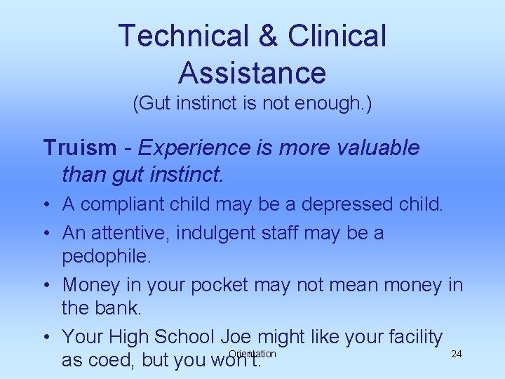 Technical & Clinical Assistance (Gut instinct is not enough. ) Truism - Experience is