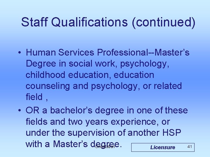 Staff Qualifications (continued) • Human Services Professional--Master’s Degree in social work, psychology, childhood education,