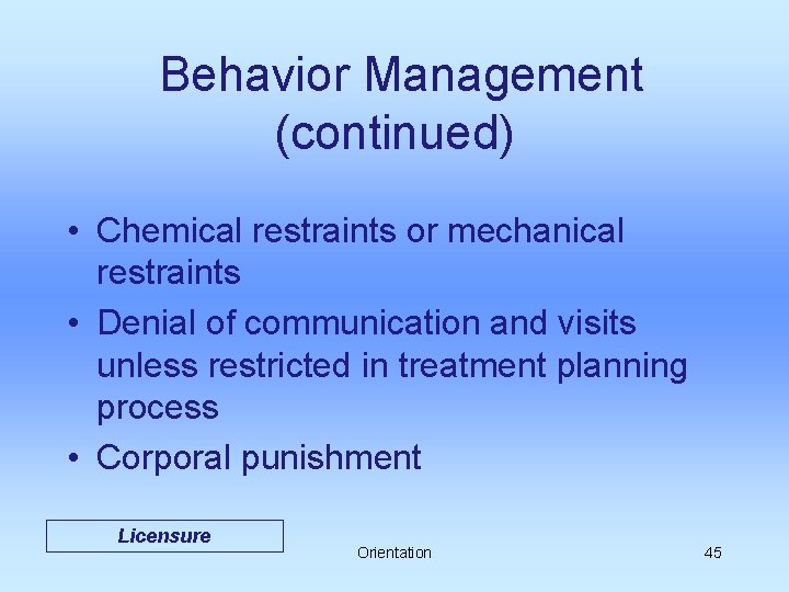 Behavior Management (continued) • Chemical restraints or mechanical restraints • Denial of communication and