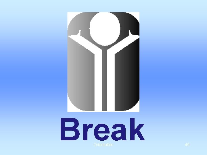 Break Orientation 49 