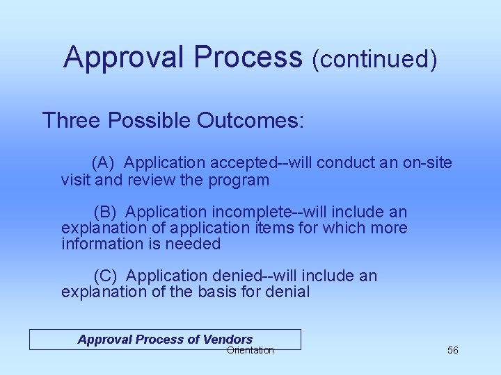 Approval Process (continued) Three Possible Outcomes: (A) Application accepted--will conduct an on-site visit and