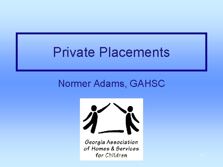 Private Placements Normer Adams, GAHSC Orientation 75 