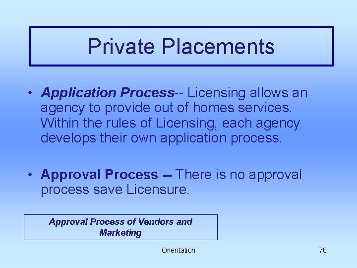 Private Placements • Application Process-- Licensing allows an agency to provide out of homes