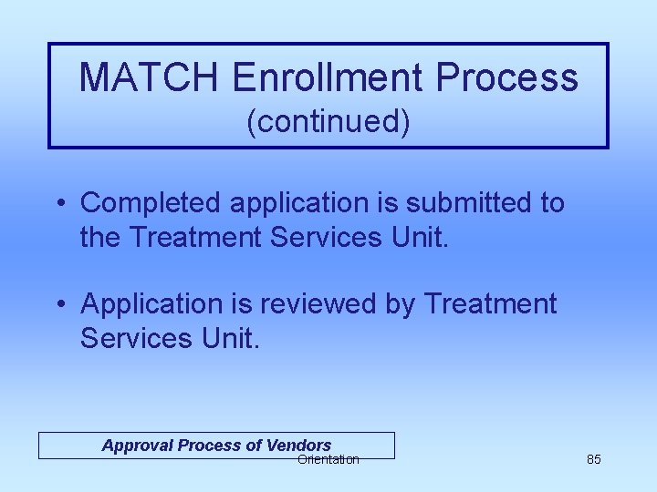 MATCH Enrollment Process (continued) • Completed application is submitted to the Treatment Services Unit.
