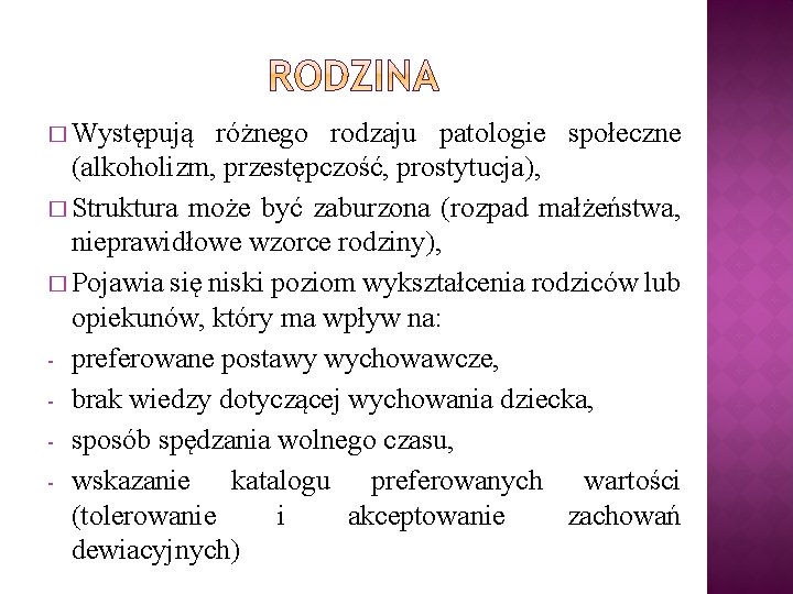 � Występują różnego rodzaju patologie społeczne (alkoholizm, przestępczość, prostytucja), � Struktura może być zaburzona