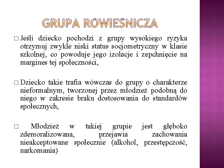 � Jeśli dziecko pochodzi z grupy wysokiego ryzyka otrzymuj zwykle niski status socjometryczny w