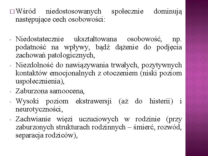 � Wśród niedostosowanych społecznie następujące cech osobowości: - - - dominują Niedostatecznie ukształtowana osobowość,