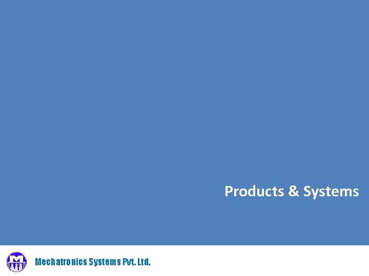 Products & Systems Mechatronics Systems Pvt. Ltd. 