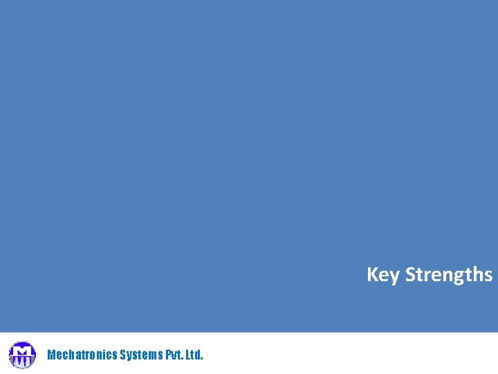 Key Strengths Mechatronics Systems Pvt. Ltd. 