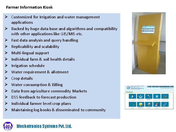 Farmer Information Kiosk Ø Customized for Irrigation and water management applications Ø Backed by