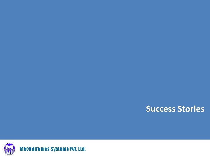 Success Stories Mechatronics Systems Pvt. Ltd. 