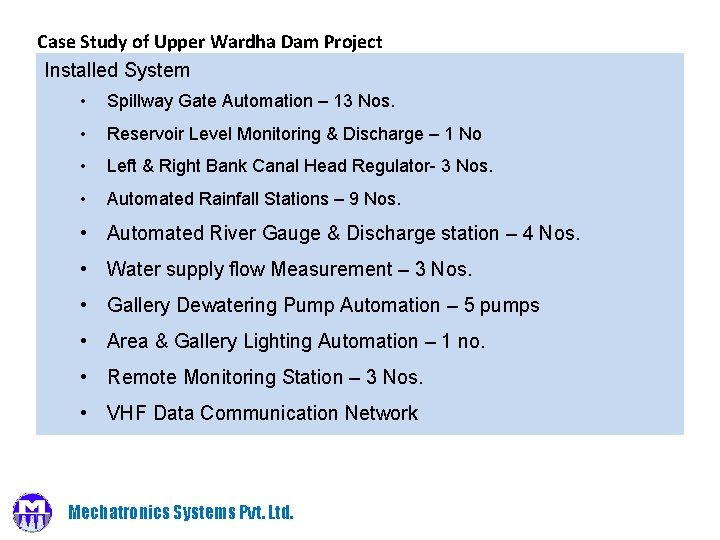 Case Study of Upper Wardha Dam Project Installed System • Spillway Gate Automation –