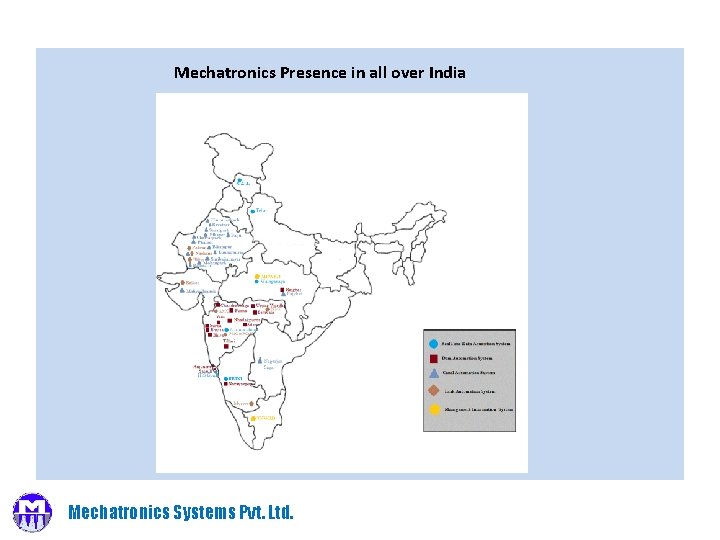 Mechatronics Presence in all over India Mechatronics Systems Pvt. Ltd. 