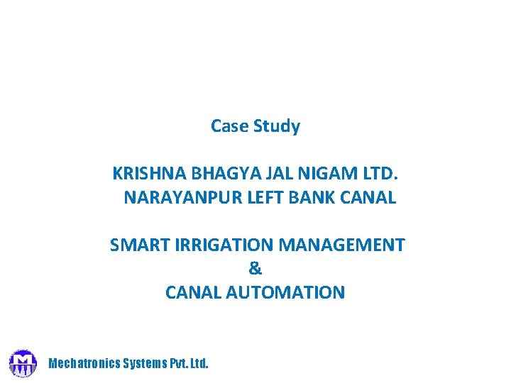 Case Study KRISHNA BHAGYA JAL NIGAM LTD. NARAYANPUR LEFT BANK CANAL SMART IRRIGATION MANAGEMENT