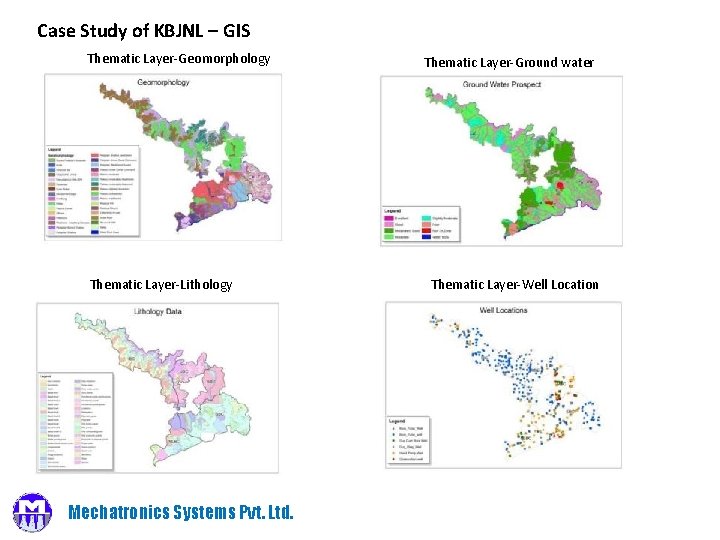 Case Study of KBJNL – GIS Thematic Layer-Geomorphology Thematic Layer-Lithology Mechatronics Systems Pvt. Ltd.