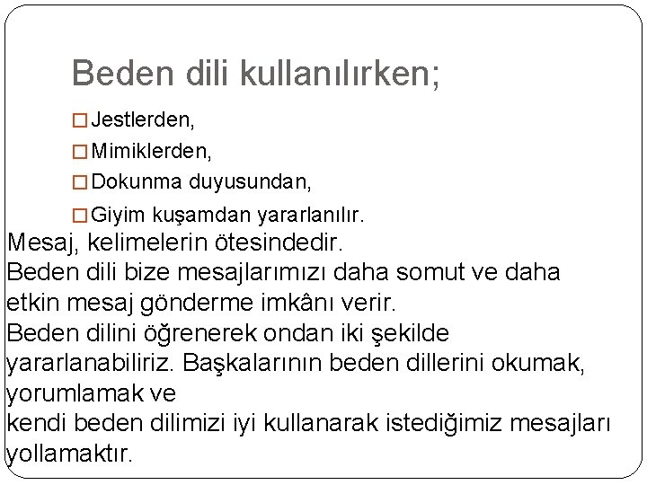 Beden dili kullanılırken; � Jestlerden, � Mimiklerden, � Dokunma duyusundan, � Giyim kuşamdan yararlanılır.