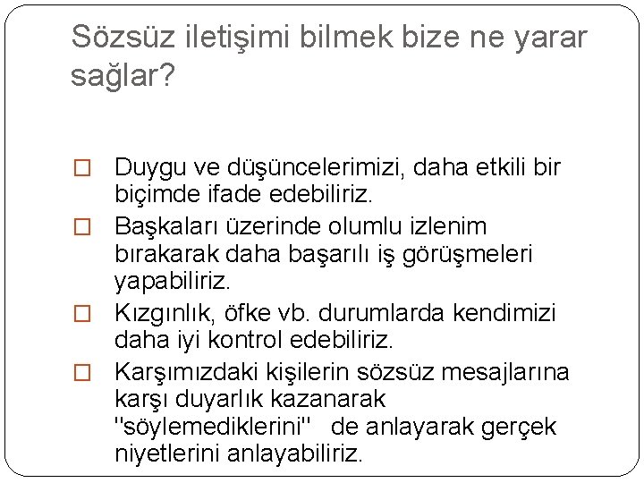 Sözsüz iletişimi bilmek bize ne yarar sağlar? � Duygu ve düşüncelerimizi, daha etkili bir