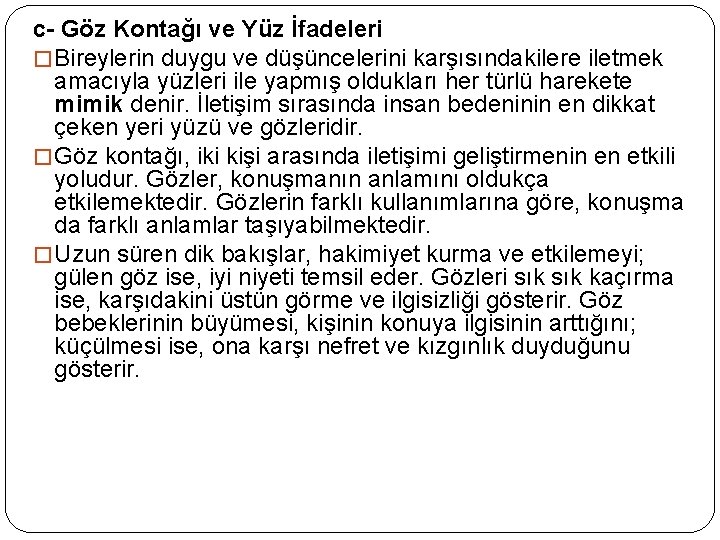 c- Göz Kontağı ve Yüz İfadeleri � Bireylerin duygu ve düşüncelerini karşısındakilere iletmek amacıyla