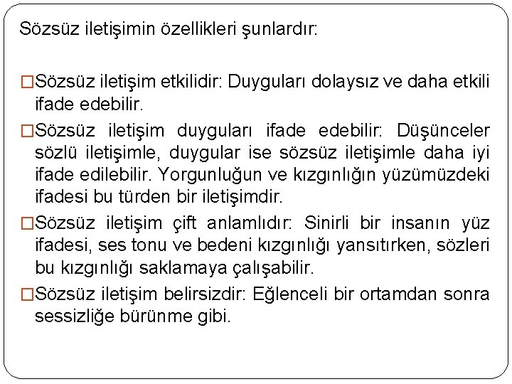 Sözsüz iletişimin özellikleri şunlardır: �Sözsüz iletişim etkilidir: Duyguları dolaysız ve daha etkili ifade edebilir.