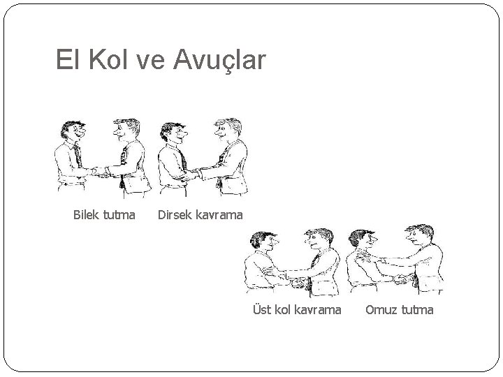 El Kol ve Avuçlar Bilek tutma Dirsek kavrama Üst kol kavrama Omuz tutma 